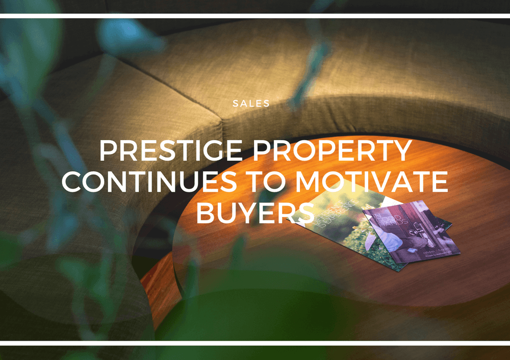 PRESTIGE PROPERTY CONTINUES TO MOTIVATE BUYERS