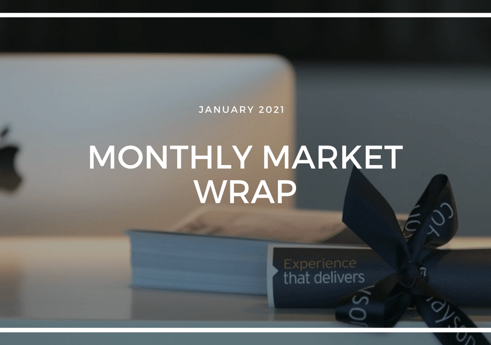 MONTHLY MARKET WRAP: JANUARY 2021